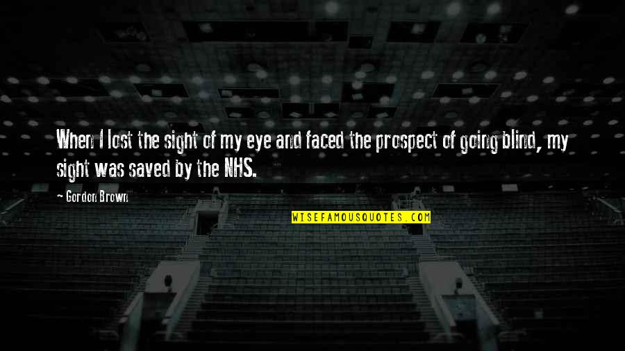 Eye Sight Quotes By Gordon Brown: When I lost the sight of my eye