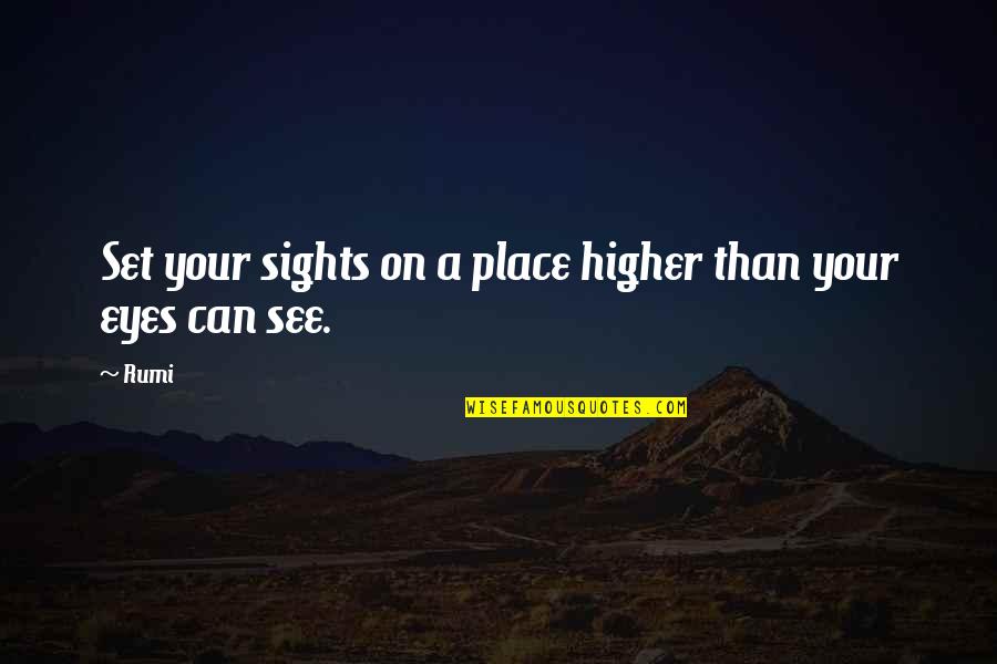 Eye Sight Quotes By Rumi: Set your sights on a place higher than
