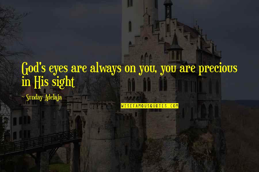Eye Sight Quotes By Sunday Adelaja: God's eyes are always on you, you are