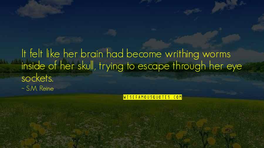 Eye Sockets Skull Quotes By S.M. Reine: It felt like her brain had become writhing