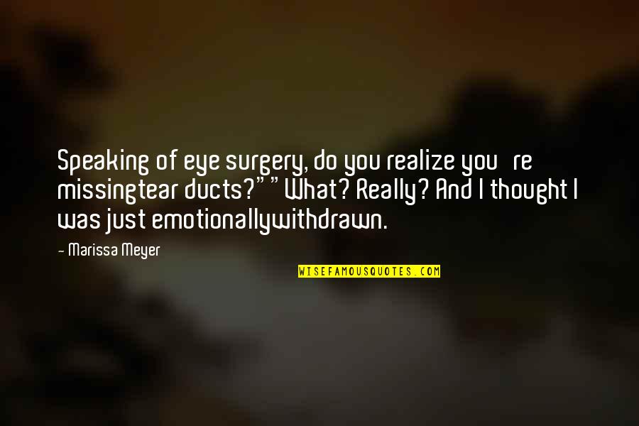 Eye Surgery Quotes By Marissa Meyer: Speaking of eye surgery, do you realize you're