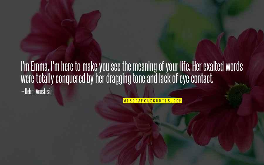 Eye To Eye Contact Quotes By Debra Anastasia: I'm Emma. I'm here to make you see