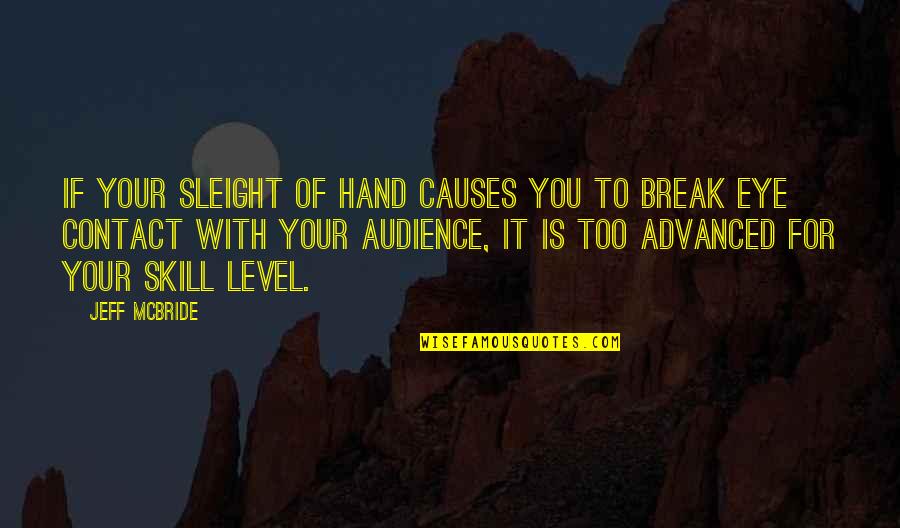 Eye To Eye Contact Quotes By Jeff McBride: If your sleight of hand causes you to