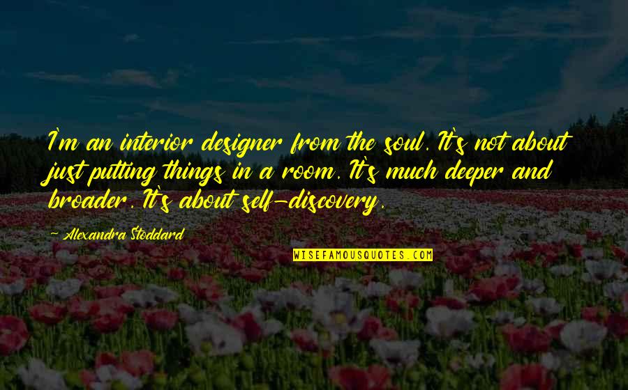 Eye Tracking Quotes By Alexandra Stoddard: I'm an interior designer from the soul. It's