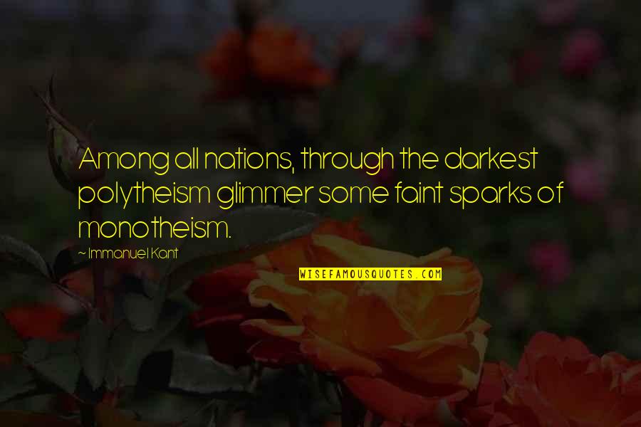 Eye Watering Love Quotes By Immanuel Kant: Among all nations, through the darkest polytheism glimmer