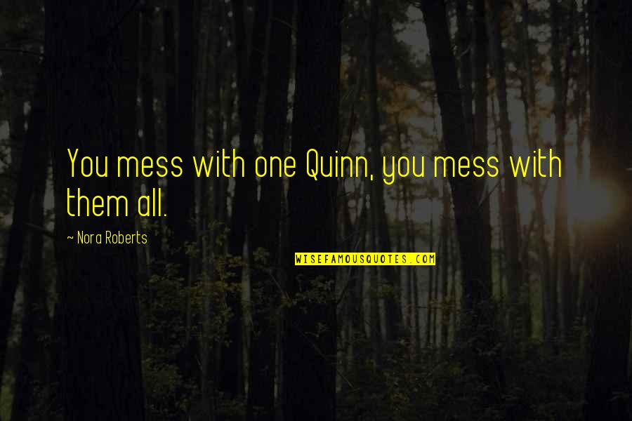 Eye Wonder Book Quotes By Nora Roberts: You mess with one Quinn, you mess with Eye Wonder Book Quotes By Nora Roberts: You mess with one Quinn, you mess with