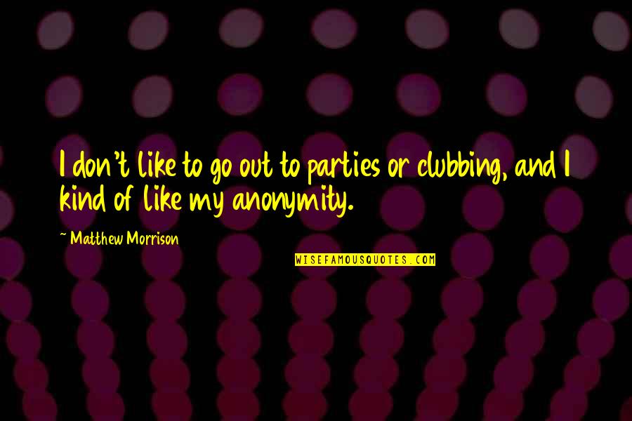 Eyears Quotes By Matthew Morrison: I don't like to go out to parties