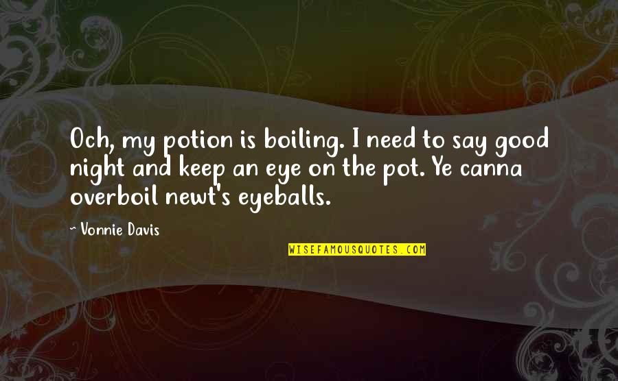 Eyeballs Quotes By Vonnie Davis: Och, my potion is boiling. I need to
