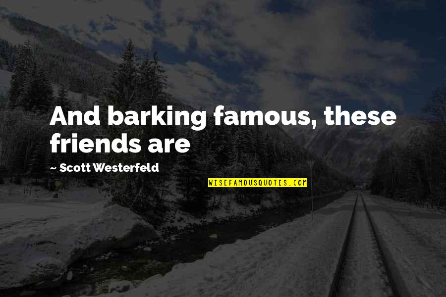 Eyebrow Cut Quotes By Scott Westerfeld: And barking famous, these friends are Eyebrow Cut Quotes By Scott Westerfeld: And barking famous, these friends are