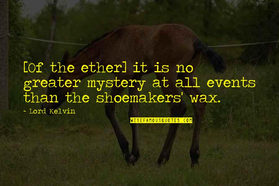 Eyebrow Lamination Quotes By Lord Kelvin: [Of the ether] it is no greater mystery
