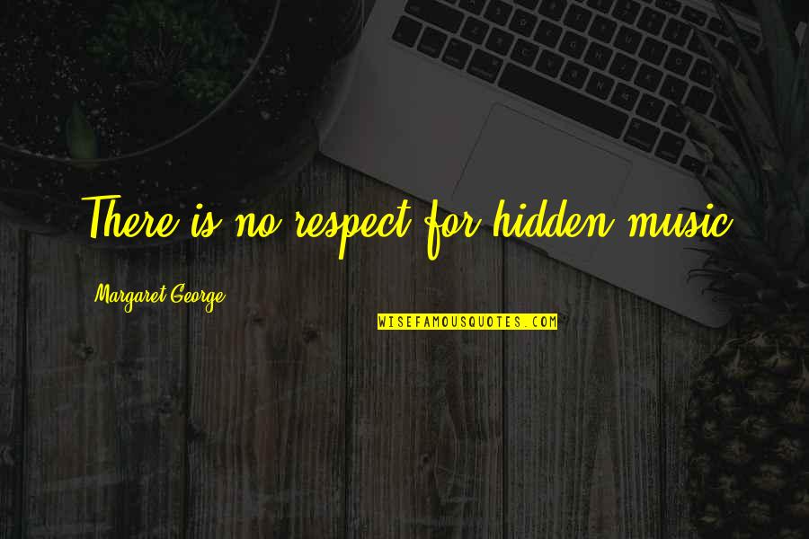 Eyebrow Microblading Quotes By Margaret George: There is no respect for hidden music