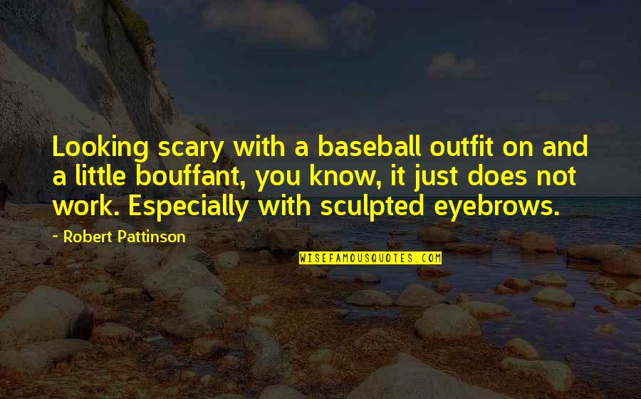 Eyebrows Funny Quotes By Robert Pattinson: Looking scary with a baseball outfit on and