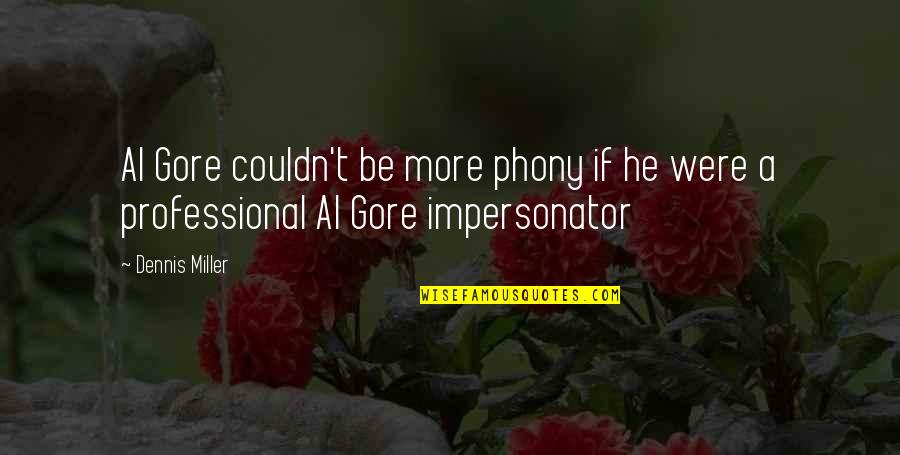 Eyedea Quotes By Dennis Miller: Al Gore couldn't be more phony if he