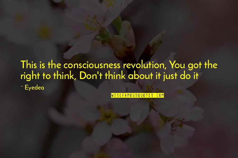 Eyedea Quotes By Eyedea: This is the consciousness revolution, You got the