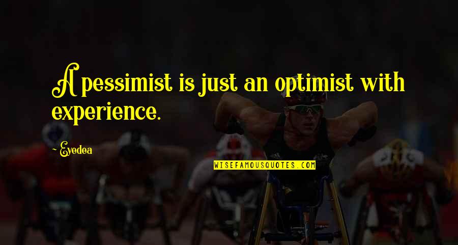 Eyedea Quotes By Eyedea: A pessimist is just an optimist with experience.