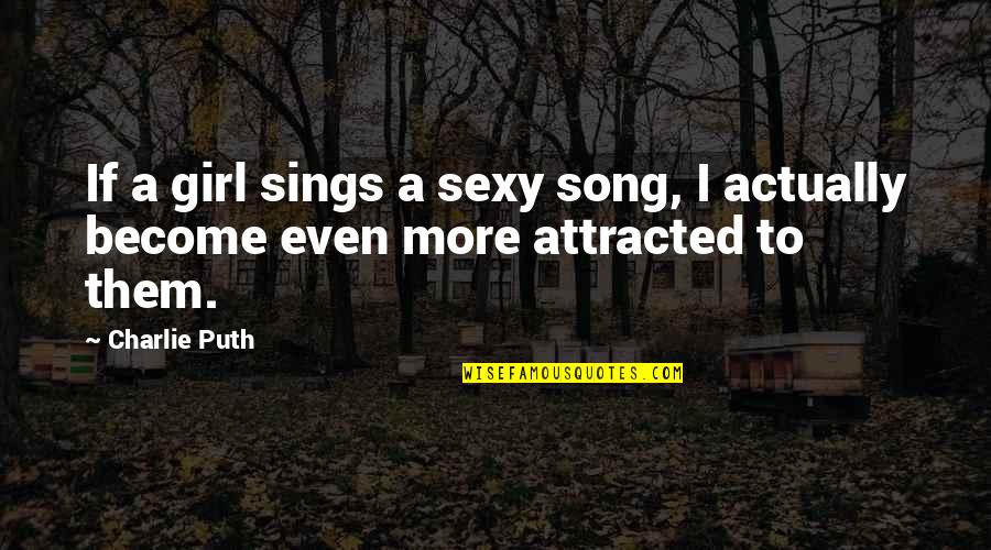 Eyedropper Online Quotes By Charlie Puth: If a girl sings a sexy song, I