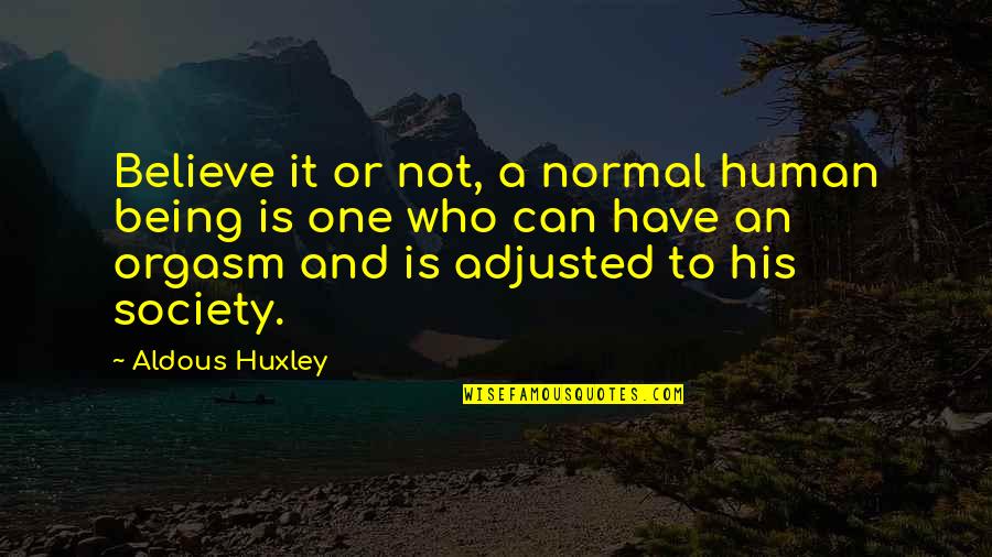 Eyeful Ethel Quotes By Aldous Huxley: Believe it or not, a normal human being Eyeful Ethel Quotes By Aldous Huxley: Believe it or not, a normal human being
