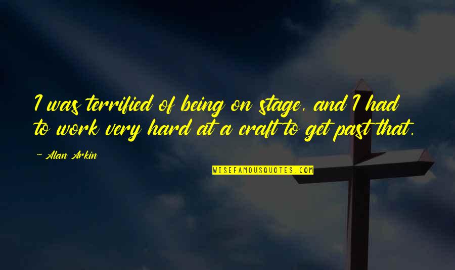 Eyeglassed Quotes By Alan Arkin: I was terrified of being on stage, and