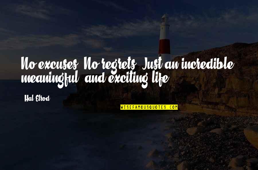 Eyeglasses Best Quotes By Hal Elrod: No excuses. No regrets. Just an incredible, meaningful,