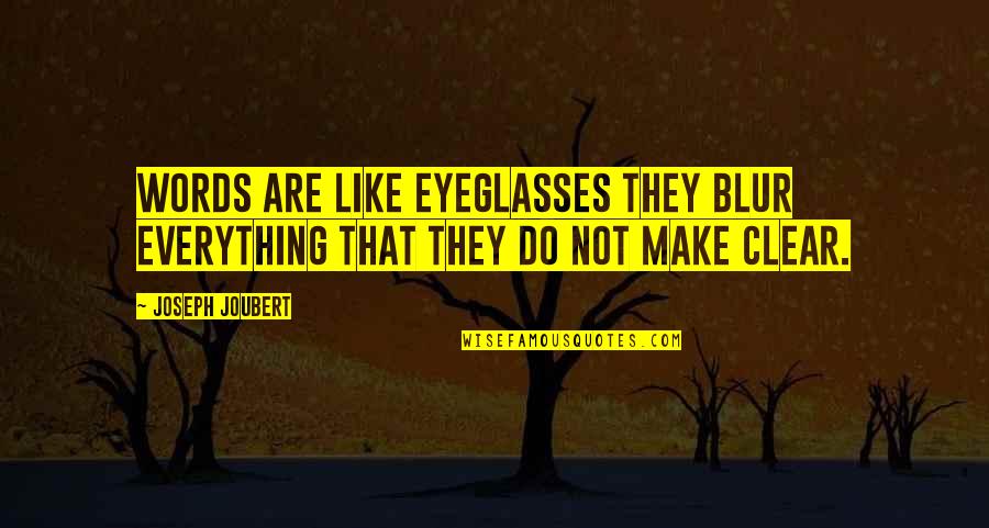 Eyeglasses Best Quotes By Joseph Joubert: Words are like eyeglasses they blur everything that