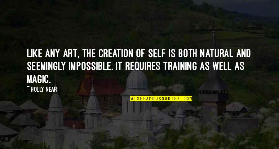 Eyeing Or Eying Quotes By Holly Near: Like any art, the creation of self is Eyeing Or Eying Quotes By Holly Near: Like any art, the creation of self is