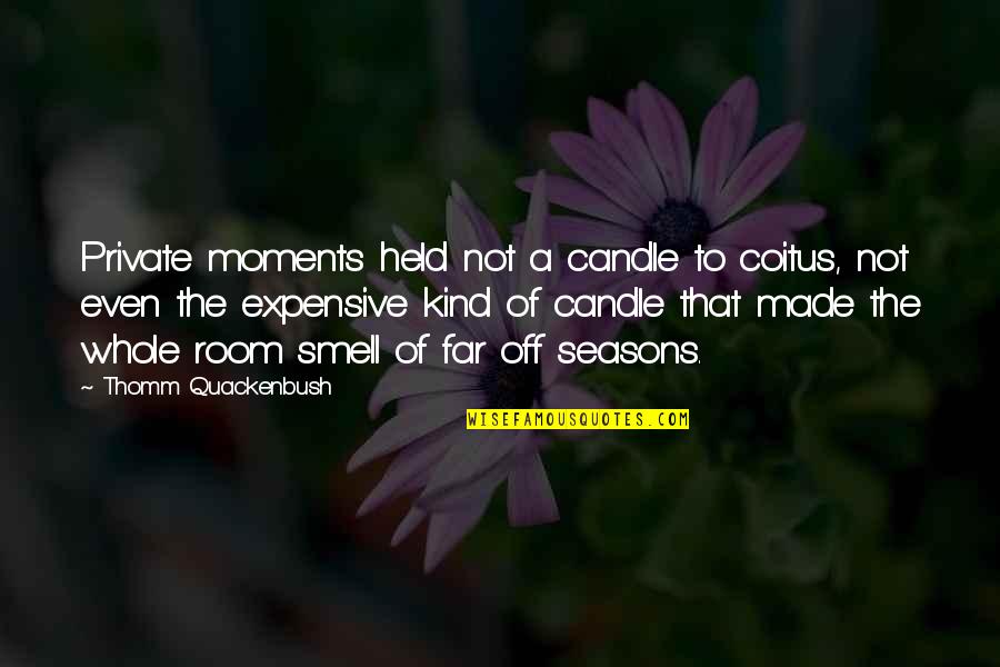Eyelash Extension Quotes By Thomm Quackenbush: Private moments held not a candle to coitus,