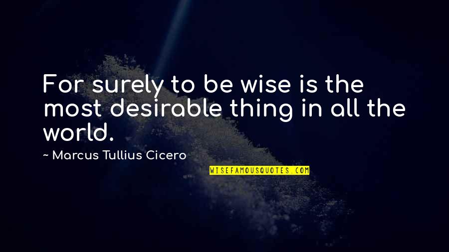 Eyelash Wish Quotes By Marcus Tullius Cicero: For surely to be wise is the most