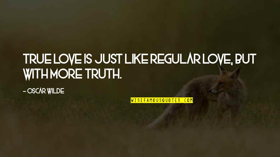 Eyelash Wish Quotes By Oscar Wilde: True love is just like regular love, but