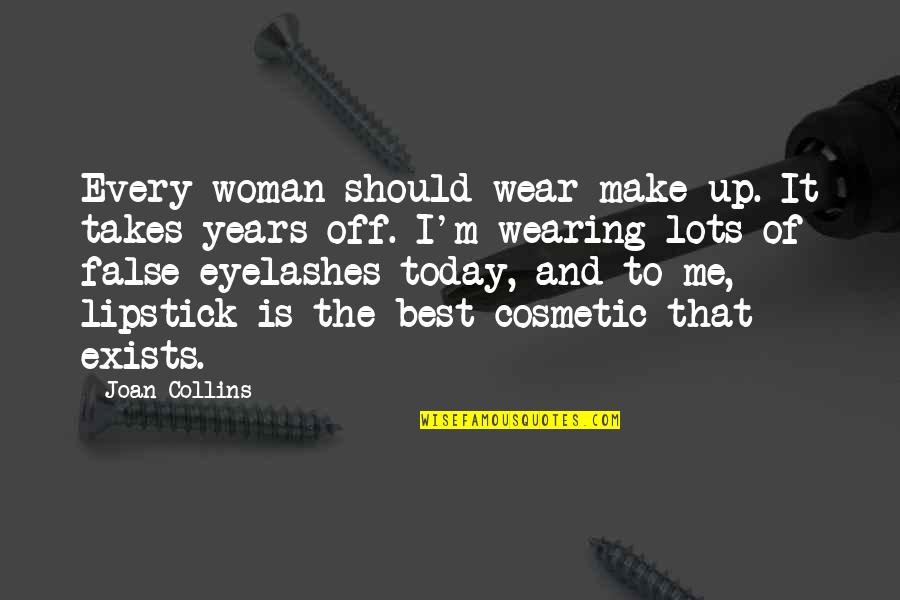 Eyelashes Quotes By Joan Collins: Every woman should wear make-up. It takes years