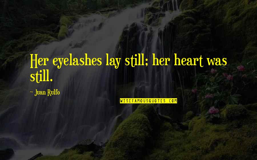 Eyelashes Quotes By Juan Rulfo: Her eyelashes lay still; her heart was still. Eyelashes Quotes By Juan Rulfo: Her eyelashes lay still; her heart was still.