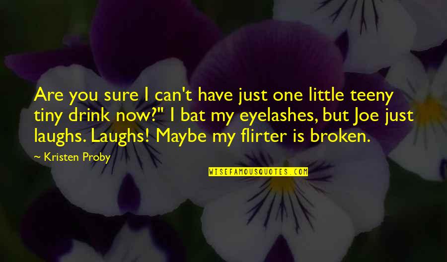 Eyelashes Quotes By Kristen Proby: Are you sure I can't have just one Eyelashes Quotes By Kristen Proby: Are you sure I can't have just one