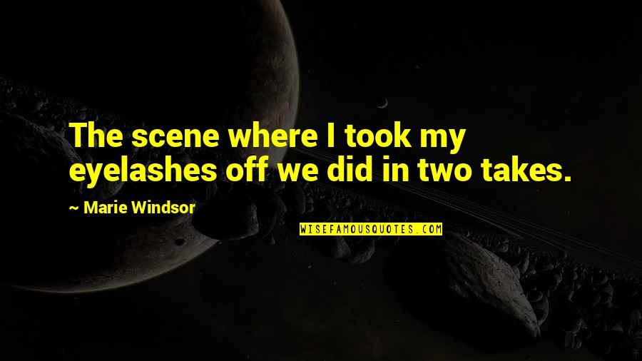 Eyelashes Quotes By Marie Windsor: The scene where I took my eyelashes off