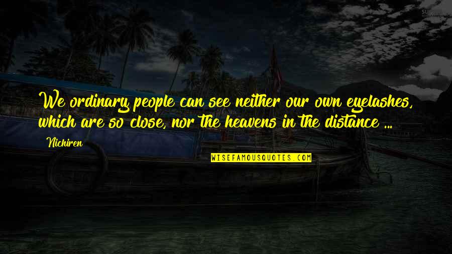 Eyelashes Quotes By Nichiren: We ordinary people can see neither our own Eyelashes Quotes By Nichiren: We ordinary people can see neither our own