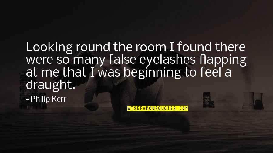 Eyelashes Quotes By Philip Kerr: Looking round the room I found there were