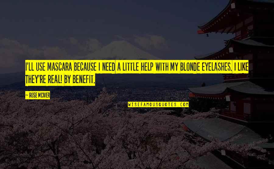 Eyelashes Quotes By Rose McIver: I'll use mascara because I need a little Eyelashes Quotes By Rose McIver: I'll use mascara because I need a little