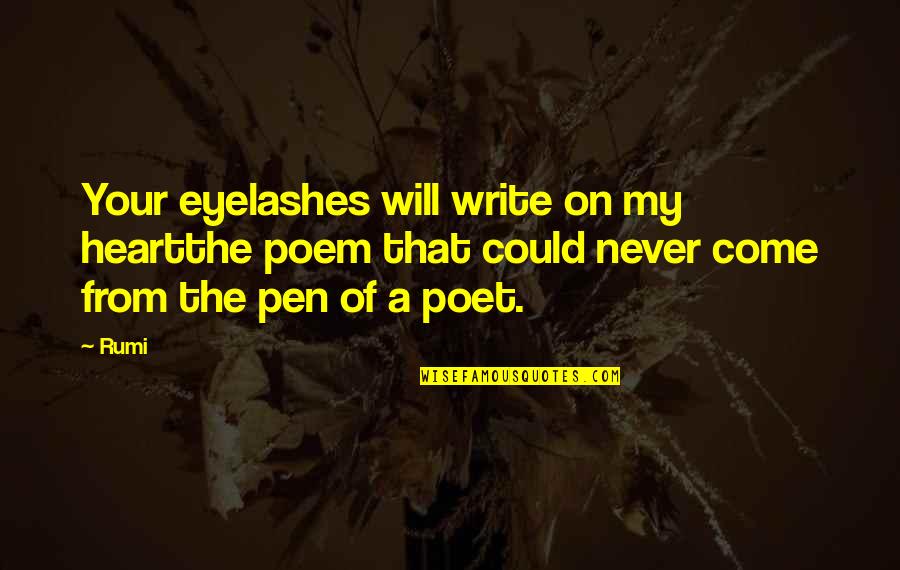 Eyelashes Quotes By Rumi: Your eyelashes will write on my heartthe poem