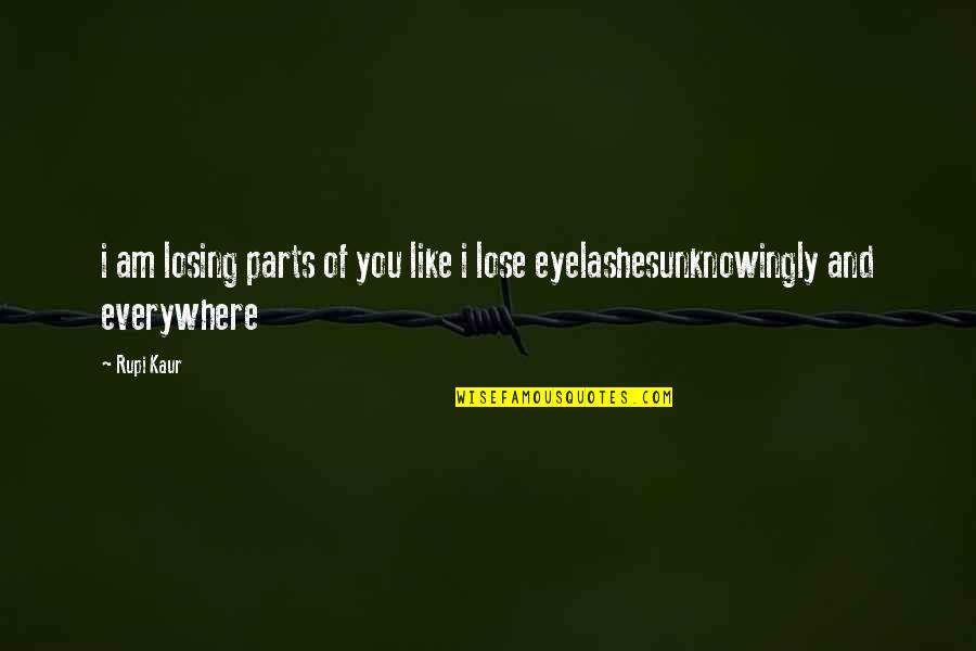 Eyelashes Quotes By Rupi Kaur: i am losing parts of you like i