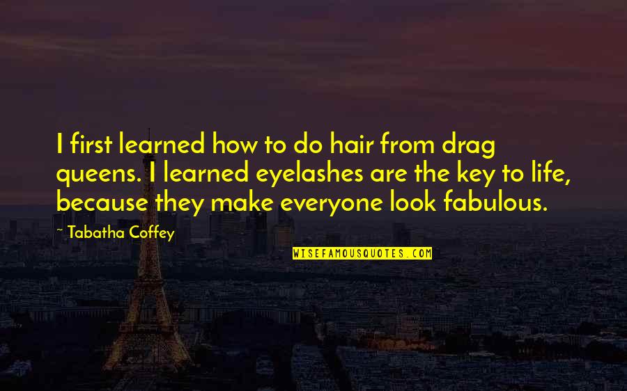 Eyelashes Quotes By Tabatha Coffey: I first learned how to do hair from