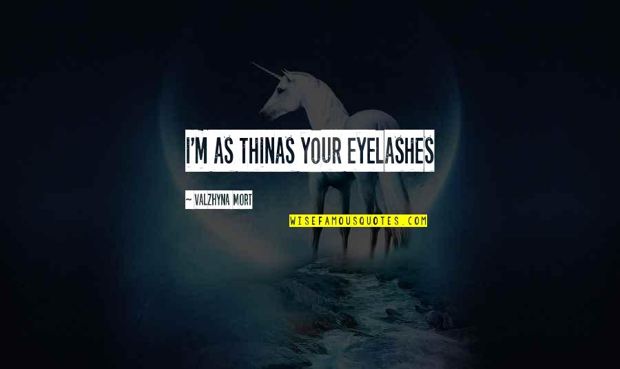 Eyelashes Quotes By Valzhyna Mort: i'm as thinas your eyelashes