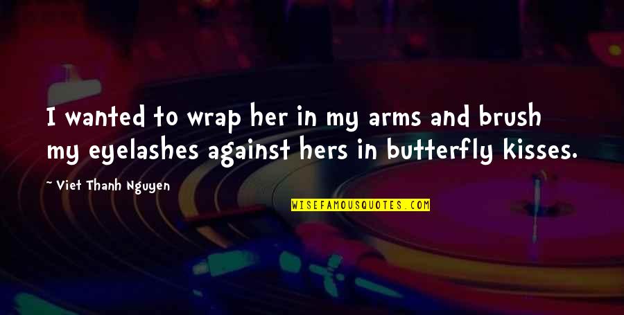 Eyelashes Quotes By Viet Thanh Nguyen: I wanted to wrap her in my arms Eyelashes Quotes By Viet Thanh Nguyen: I wanted to wrap her in my arms