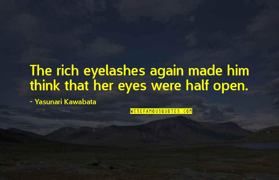 Eyelashes Quotes By Yasunari Kawabata: The rich eyelashes again made him think that