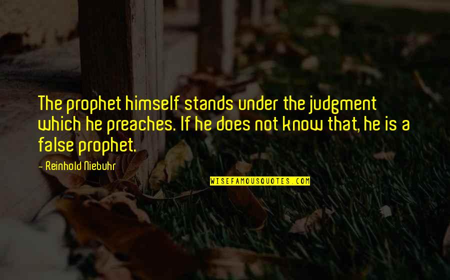 Eyeless In Gaza Quotes By Reinhold Niebuhr: The prophet himself stands under the judgment which