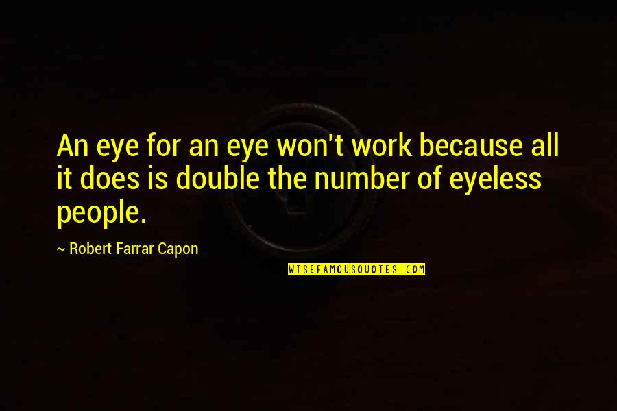 Eyeless Quotes By Robert Farrar Capon: An eye for an eye won't work because