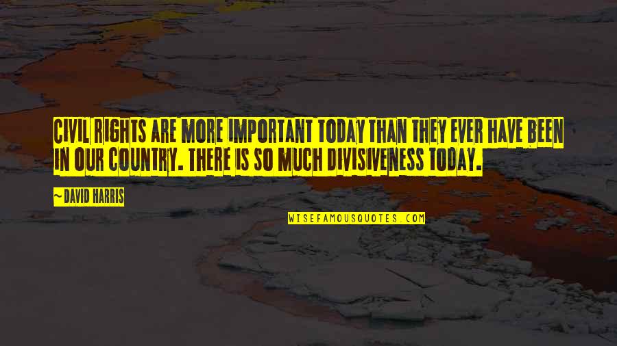 Eyelets Quotes By David Harris: Civil rights are more important today than they Eyelets Quotes By David Harris: Civil rights are more important today than they
