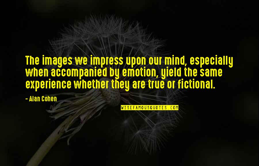 Eyelid Quotes By Alan Cohen: The images we impress upon our mind, especially Eyelid Quotes By Alan Cohen: The images we impress upon our mind, especially