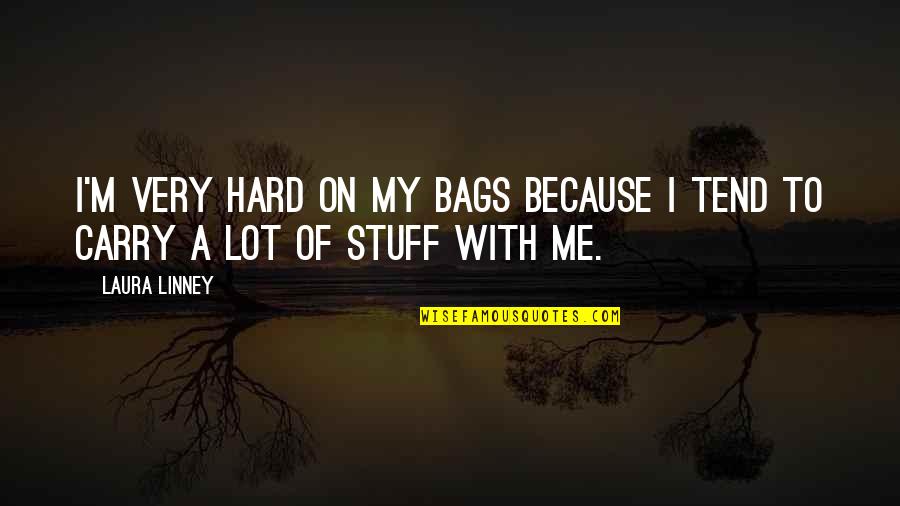 Eyelid Quotes By Laura Linney: I'm very hard on my bags because I