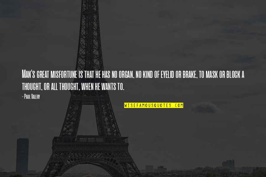 Eyelid Quotes By Paul Valery: Man's great misfortune is that he has no