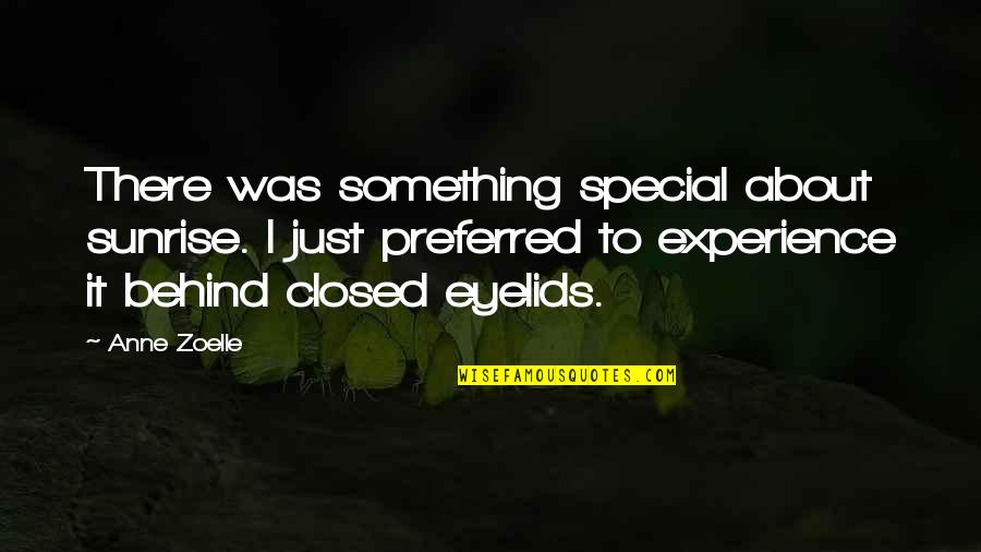 Eyelids Quotes By Anne Zoelle: There was something special about sunrise. I just