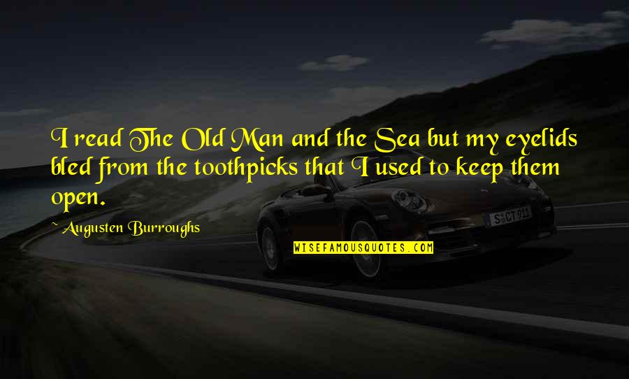 Eyelids Quotes By Augusten Burroughs: I read The Old Man and the Sea