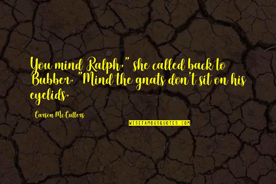 Eyelids Quotes By Carson McCullers: You mind Ralph," she called back to Bubber.